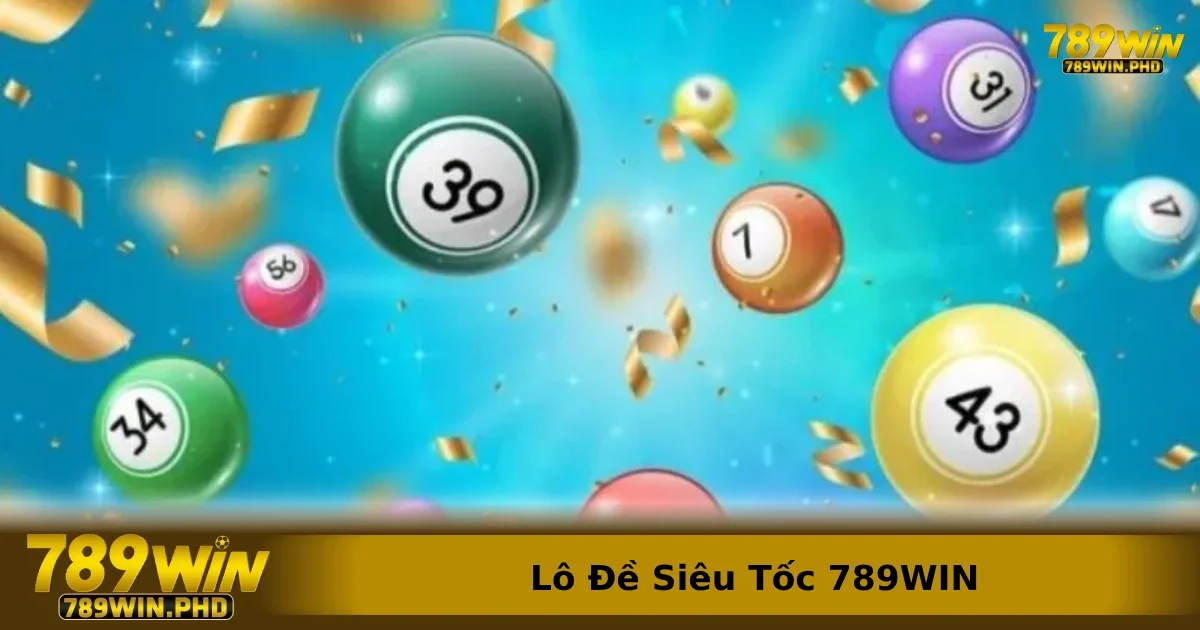 Lô đề siêu tốc 789win mang đến trải nghiệm chơi lô đề dễ dàng hơn bao giờ hết